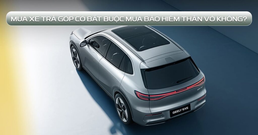 mua xe trả góp có bắt buộc mua bảo hiểm thân vỏ không